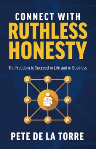 Connect With Ruthless Honesty The Freedom to Succeed in Life and in Business