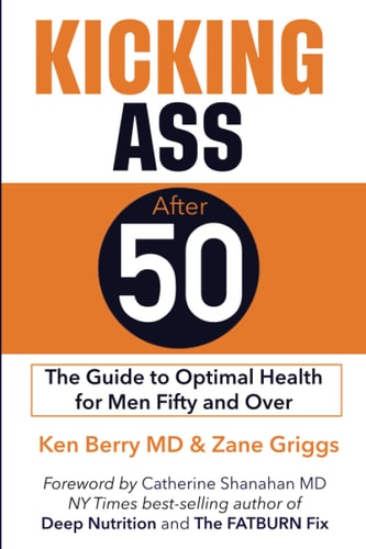 Kicking Ass After 50 The Guide to Optimal Health for Men Fifty and Over