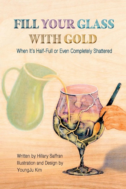 Fill Your Glass With Gold-When Its Half-Full or Even Completely Shattered