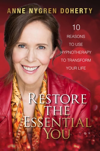 Restore the Essential You 10 Reasons to Use Hypnotherapy to Transform Your Life