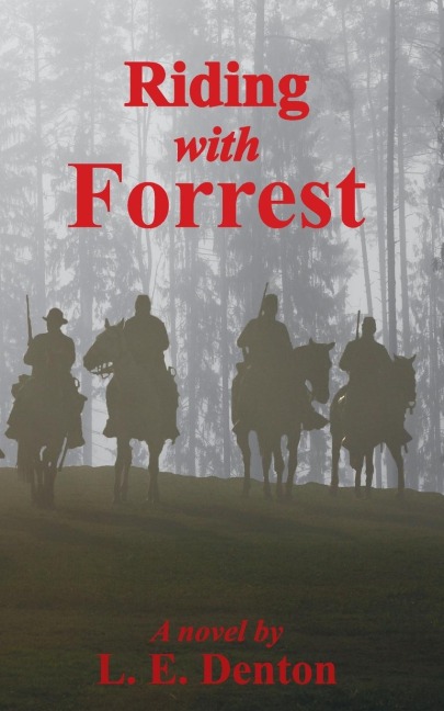 Riding With Forrest: The Memoir of John Barrett, Escort Company, Forrests Cavalry, CSA, during the War Between the States (A Novel)