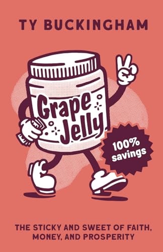 Grape Jelly The Sticky and Sweet of Faith, Money, and Prosperity