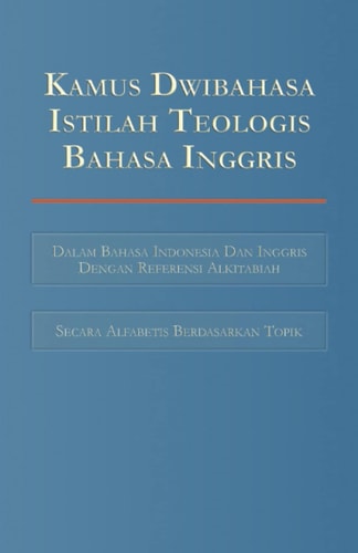 Kamus Dwibahasa Istilah Teologis Bahasa Inggris Bilingual Dictionary of English Theological Terms