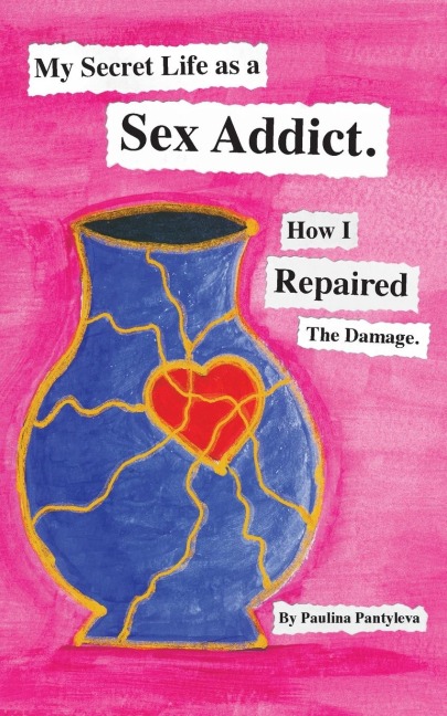 My Secret Life as a Sex Addict How I Repaired The Damage