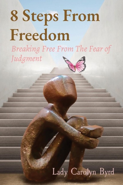 8 Steps From Freedom: Breaking Free From The Fear of  Judgment