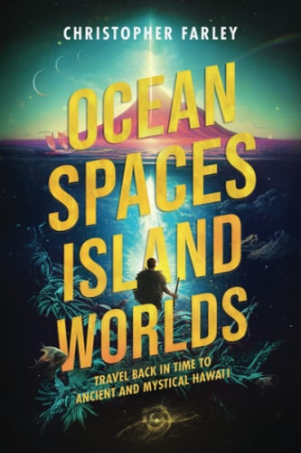 Ocean Spaces, Island Worlds An Extraordinary Adventure of Discovery and Transformation