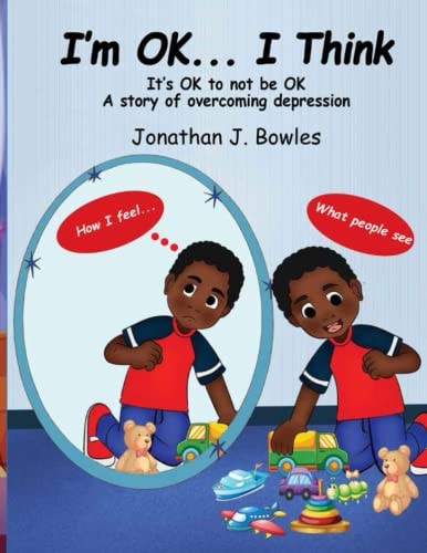 I'm OK... I Think It's OK to Not be OK A Story of Overcoming Depression