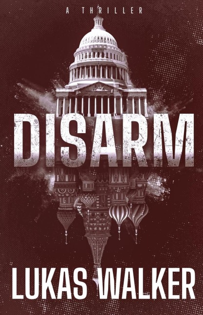 Disarm: A Thriller