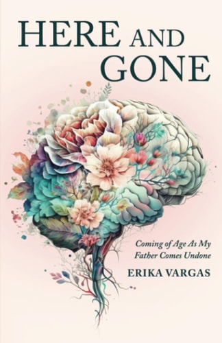 Here and Gone Coming of Age As My Father Comes Undone