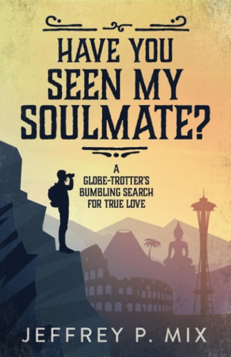 Have You Seen My Soulmate? A Globe Trotter's Bumbling Search for True Love