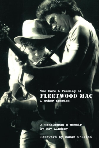 The Care and Feeding of Fleetwood Mac and Other Species A Workingman's Memoir