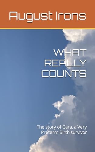 What Really Counts The Story of Cara, a Very Preterm Birth Survivor