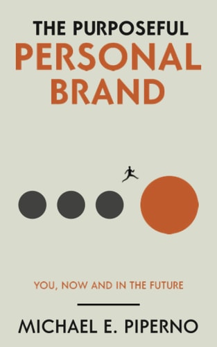 The Purposeful Personal Brand You, Now and in the Future
