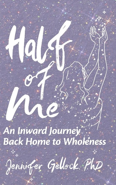 Half of Me: An Inward Journey Back Home to Wholeness