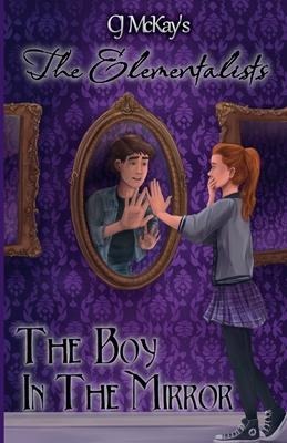 CJ McKay's The Elementalists: The Boy in the Mirror