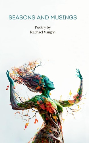 Seasons and Musings Poetry by Rachael Vaughn