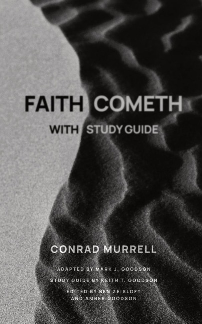 Faith Cometh: Understanding the Nature, Origin, and Power of True Saving Faith