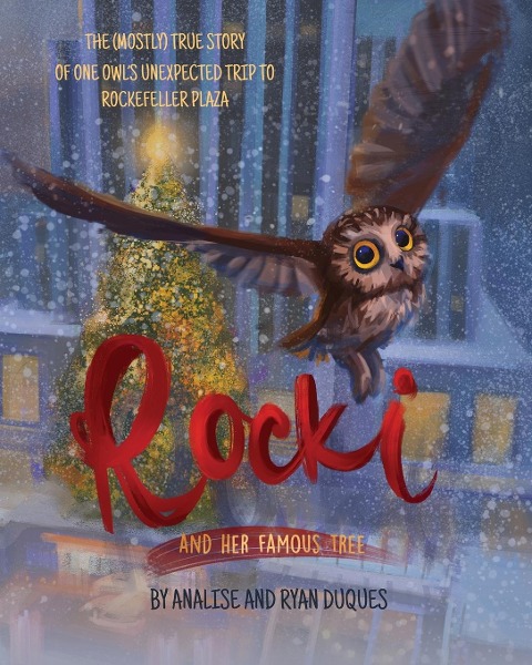 Rocki and Her Famous Tree: The (mostly) true story of one owl's unexpected trip to Rockefeller Plaza