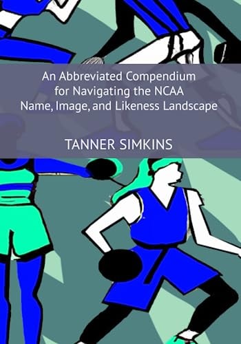 An Abbreviated Compendium for Navigating the NCAA Name, Image, and Likeness Landscape