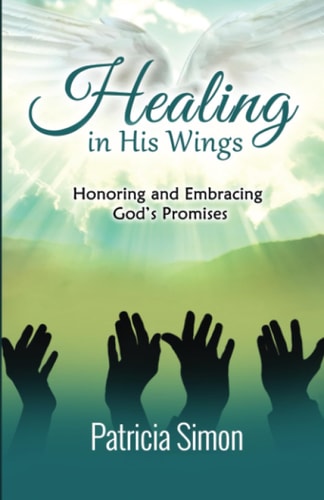 Healing in His Wings Honoring and Embracing God's Promises