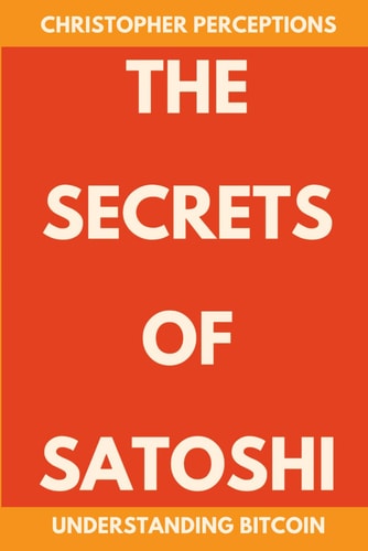 The Secrets of Satoshi Understanding Bitcoin