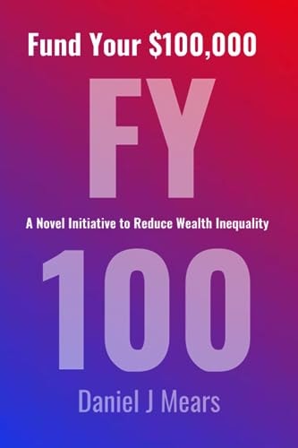 Fund Your $100,000 A Novel Initiative to Reduce Wealth Inequality