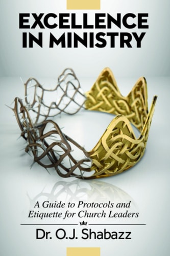 EXCELLENCE in Ministry A Guide to Protocols and Etiquette for Church Leaders