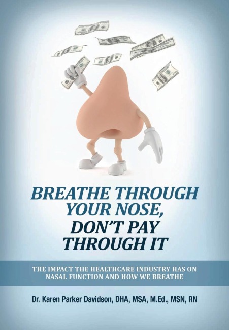 Breathe Through Your Nose, Dont Pay Through It: The Impact The Healthcare Industry Has On Nasal Function And How We Breathe
