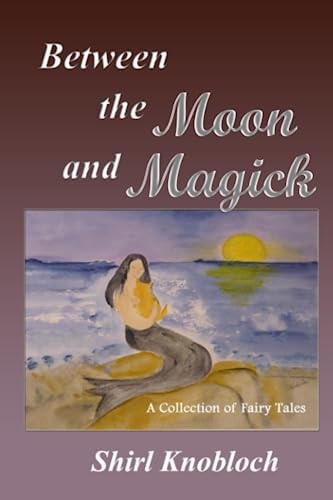 Between the Moon and Magick A Collection of Fairy Tales