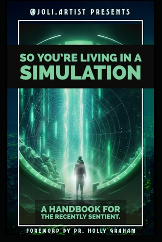 So You're Living in a Simulation A Handbook for the Recently Sentient