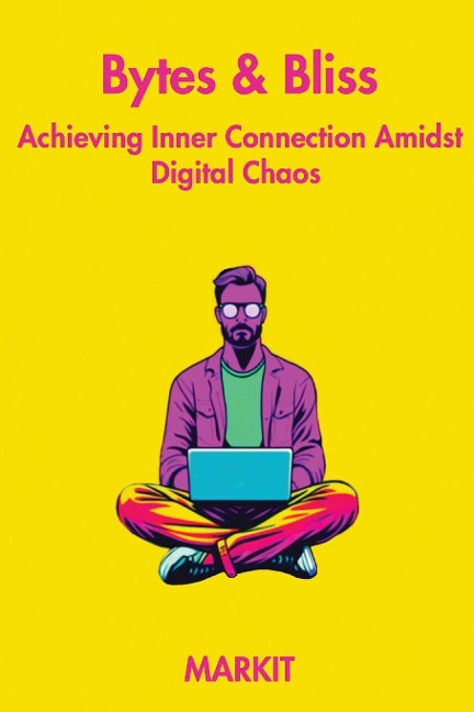Bytes & Bliss: Achieving Inner Connection Amidst Digital Chaos