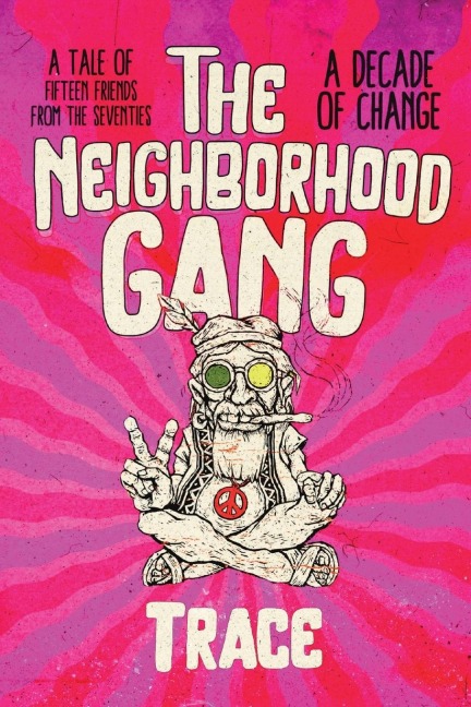 The Neighborhood Gang: Memoirs of the 70s: A Decade of Change