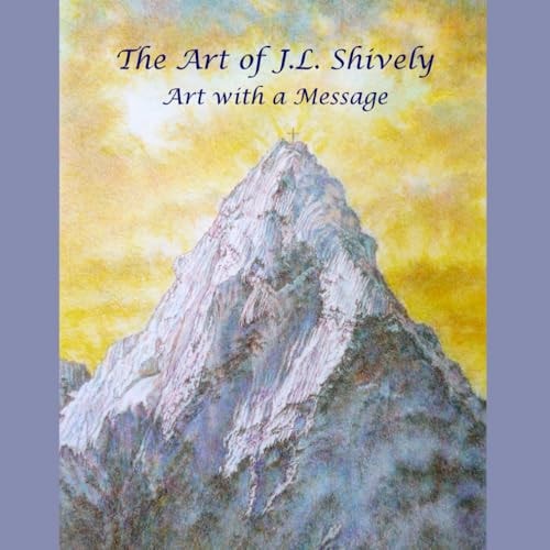 The Art of J.L. Shively Art with a Message
