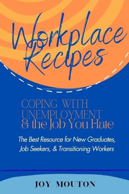 Workplace Recipes: Coping with Unemployment and the Job You Hate