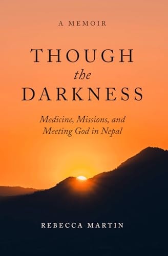 Though the Darkness Medicine, Missions, and Meeting God in Nepal