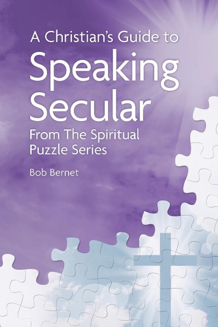 A Christians Guide to Speaking Secular: From the Spiritual Puzzle Series