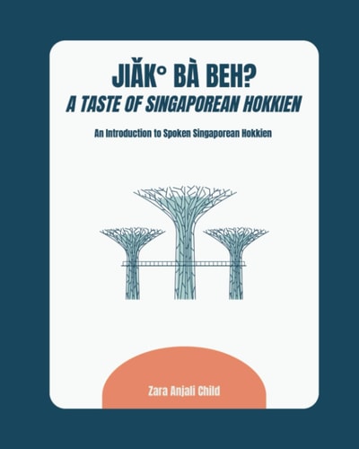Jiak Ba Beh? a Taste of Singaporean Hokkien An Introduction to Spoken Singaporean Hokkien