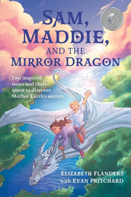 Sam, Maddie, and the Mirror Dragon: Two Inspired Teens and Their Quest to Discover Mother Earths Secrets