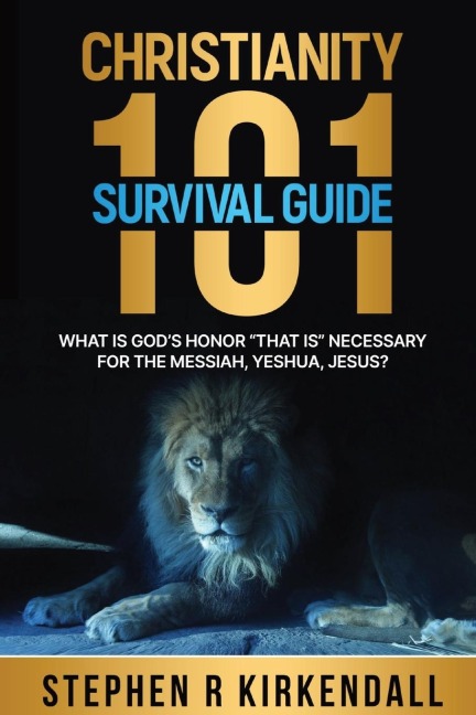 CHRISTIANITY 101 SURVIVAL GUIDE: WHAT IS GODS HONOR THAT IS  NECESSARY FOR THE MESSIAH, YESHUA, JESUS