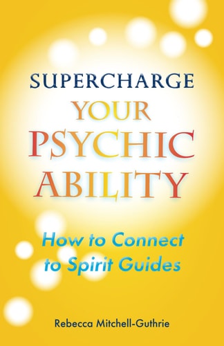 Supercharge Your Psychic Ability How to Connect to Spirit Guides