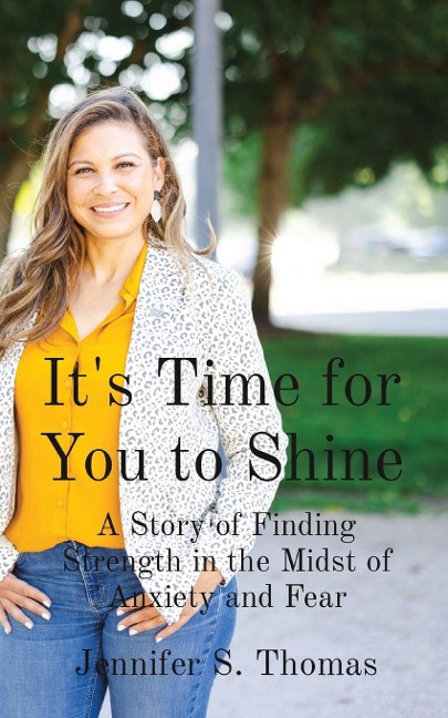 Its Time for You to Shine: A Story of Finding Strength in the Midst of Anxiety and Fear