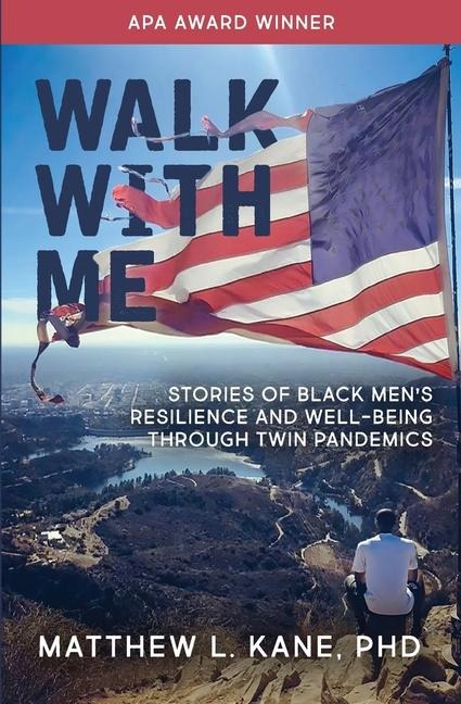 Walk with Me: Stories of Black Mens Resilience and Well-being through Twin Pandemics