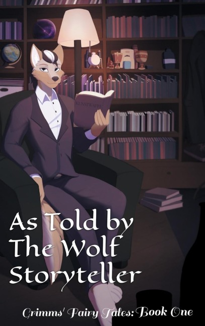 As Told By The Wolf Storyteller: Grimms Fairy Tales Book One