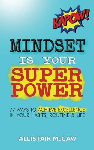 Mindset Is Your Superpower 77 Ways to Achieve Excellence in Your Habits, Routine & Life