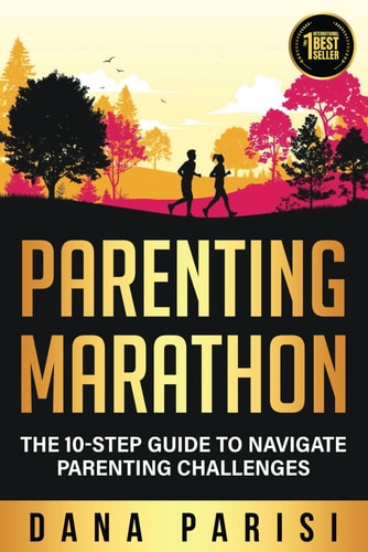 Parenting Marathon The 10-Step Guide to Navigate Parenting Challenges