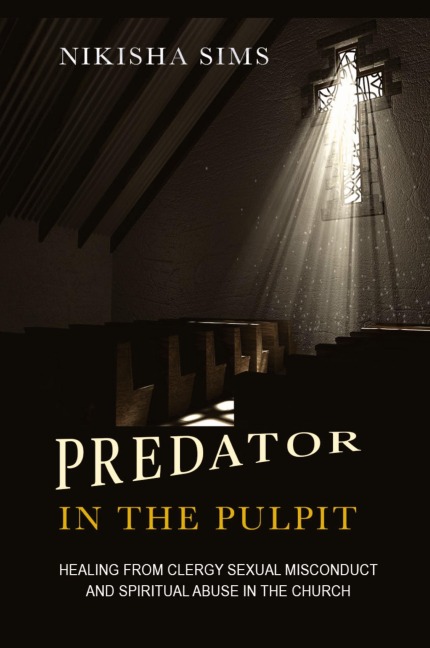 Predator In The Pulpit: Healing From Clergy Sexual Misconduct And Spiritual Abuse In The Church
