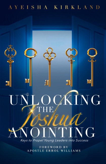 Unlocking The Joshua Anointing: Keys To Propel Young Leaders Into Success