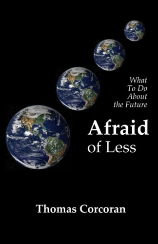 Afraid of Less What To Do About the Future