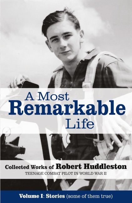 A Most Remarkable Life: The Collected Works of Robert Huddleston, Volume 1