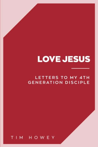 Love Jesus Letters to My 4th Generation Disciple